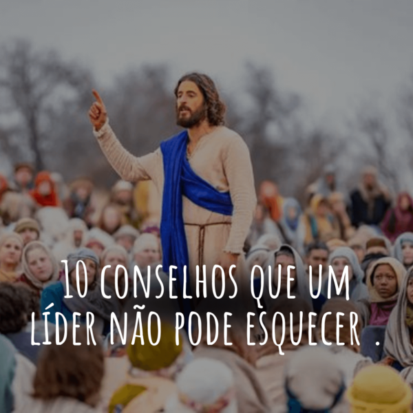 10 conselhos que um líder não pode esquecer